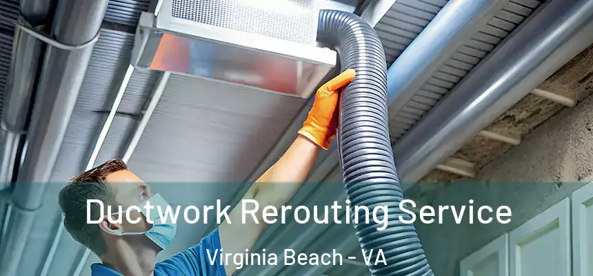 Ductwork Rerouting Service Virginia Beach - VA