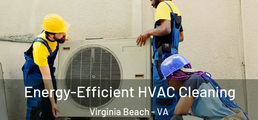  Energy-Efficient HVAC Cleaning Virginia Beach - VA