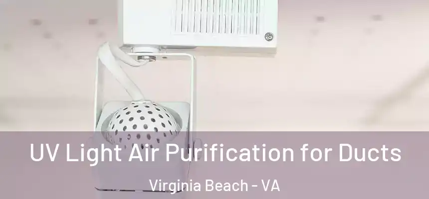 UV Light Air Purification for Ducts Virginia Beach - VA