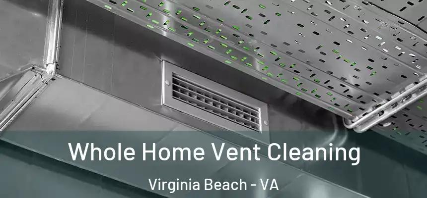 Whole Home Vent Cleaning Virginia Beach - VA